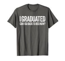 Load image into Gallery viewer, I Graduated Can I Go Back To Bed Now T-Shirt Graduation Gift