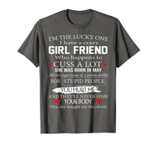 Load image into Gallery viewer, I'm The Lucky One I Have A Crazy Girl Friend May T-Shirt