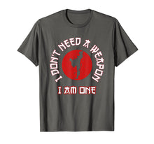 Load image into Gallery viewer, I Don't Need A Weapon I Am One Funny Karate Gift T-Shirt