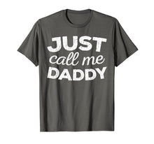 Load image into Gallery viewer, Mens Just Call Me Daddy T-Shirt Father's Day Gift Shirt