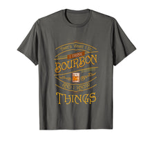 Load image into Gallery viewer, Funny I Drink Bourbon and I Know Things Gift T Shirt Tee