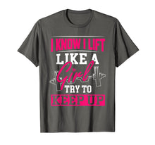 Load image into Gallery viewer, Powerlifting Motivation Shirt I Know I Lift Like a Girl Tee