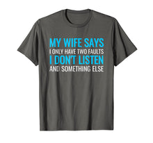 Load image into Gallery viewer, My Wife Says I Only Have Two Faults Shirt