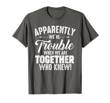 Load image into Gallery viewer, Apparently We're Trouble When We Are Together Who Knew Gifts