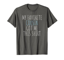 Load image into Gallery viewer, My Favorite Cousin Got Me This Shirt Funny Gift T-Shirt
