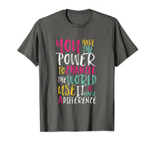 Load image into Gallery viewer, You Have Power to Change the World T-shirt Inspiration Quote