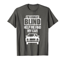 Load image into Gallery viewer, I'M LEGALLY BLIND HELP ME FIND MY CAR Driving T Shirt Gift