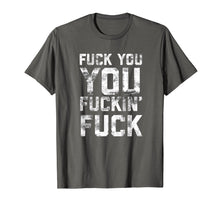 Load image into Gallery viewer, Funny Shameless Fuck You You Fucking Fuck T-shirt for Adults