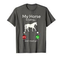 Load image into Gallery viewer, My Horse Is Calling And I Must Go Shirt Apparel Tee Clothing