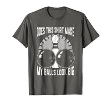 Load image into Gallery viewer, Does This Shirt Make My Balls Look Big Bowling Tee
