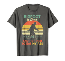 Load image into Gallery viewer, Bigfoot is Real And He Tried to Eat My Ass Shirt