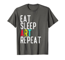 Load image into Gallery viewer, Eat Sleep Art Repeat T shirt - Funny Artist Creative Gift
