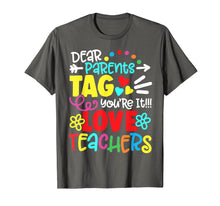 Load image into Gallery viewer, Dear Parents Tag You're It Love Teacher Funny T-Shirt Gift