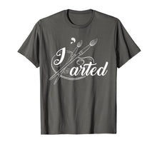 Load image into Gallery viewer, I Arted Art Work Fine Arts T Shirt