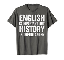 Load image into Gallery viewer, English Is Important But History Is Importanter Cool T-Shirt