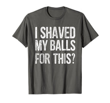 Load image into Gallery viewer, Mens I Shaved My Balls for This T-Shirt Funny Gift Idea Tee Shirt