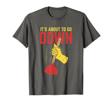 Load image into Gallery viewer, It's About To Go Down Shirt I Plumber Pipefitter T-Shirt
