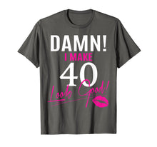 Load image into Gallery viewer, Damn, I Make 40 Look Good Funny 40th Birthday Tshirt