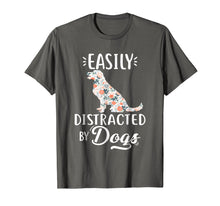 Load image into Gallery viewer, easily distracted by dogs t shirt