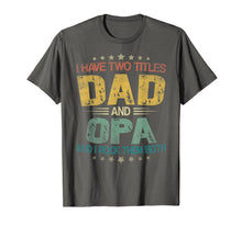 Load image into Gallery viewer, I Have Two Titles Dad & Opa Funny Tshirt Fathers Day Gift
