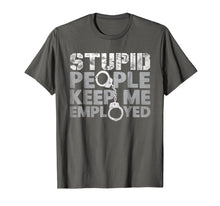 Load image into Gallery viewer, Correctional Officer - Stupid People Keep Me Employed Shirt