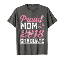Load image into Gallery viewer, Proud Mom Of A Class 2018 Graduate T shirt Graduation Gift