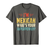 Load image into Gallery viewer, I'm Mexican What's Your Super Power - Funny Mexico T-Shirt