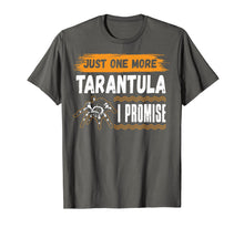Load image into Gallery viewer, Funny Just One More TARANTULA I Promise Gift Tshirts