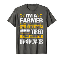 Load image into Gallery viewer, I Don't Stop When I'm Done Farming - Farmers T-shirt