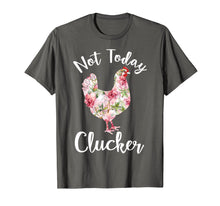 Load image into Gallery viewer, Not Today Clucker Flower Floral TShirt- Cluck Shirt Clucker