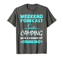 Load image into Gallery viewer, Weekend Forecast Camping With A Chance Of Drinking T-Shirt