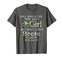 Load image into Gallery viewer, Once Upon A Time There Was A Girl Who Loved Books Shirt