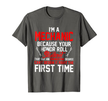 Load image into Gallery viewer, I'm A Mechanic Because Your Honor Roll Student Shirt