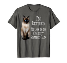 Load image into Gallery viewer, I'm Retired My Job Is To Collect Siamese cats t-shirt
