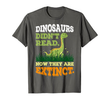 Load image into Gallery viewer, Dinosaurs Didn't Read Now They Are Extinct T-Shirts