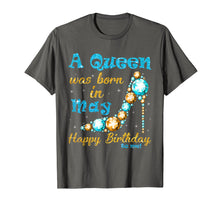 Load image into Gallery viewer, A Queen Was Born In May Happy Birthday To Me Shirt