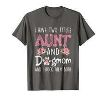 Load image into Gallery viewer, I Have Two Titles Aunt And Dog mom And I Rock Them Shirt