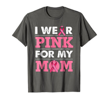 Load image into Gallery viewer, Breast Cancer Awareness T-shirt I Wear Pink For My Mom Shirt