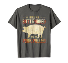 Load image into Gallery viewer, I Like my Butt Rubbed and my Pork Pulled Funny BBQ T-Shirt