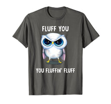 Load image into Gallery viewer, Fluff you you Fluffin' Fluff funny Owl T-shirt