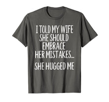 Load image into Gallery viewer, I Told My Wife To Embrace Her Mistakes T-Shirt-1527171
