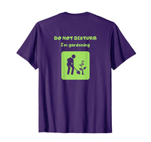 Load image into Gallery viewer, Do Not Disturb I am Gardening T-shirt