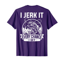 Load image into Gallery viewer, Fishing Shirt, I Jerk It Every Chance I Get