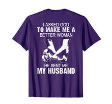 Load image into Gallery viewer, I Asked God To Make Me A Better Woman He Sent Me My Husband T-Shirt-695366