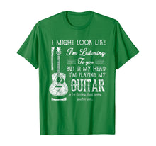 Load image into Gallery viewer, Funny Guitar Lover I Might Look Like I'm Listening To You T-Shirt