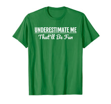 Load image into Gallery viewer, Underestimate Me That'll Be Fun T-Shirt Funny Quote Gift Pun