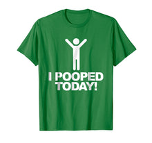 Load image into Gallery viewer, I Pooped Today T-shirt Funny I Pooped Today Shirt