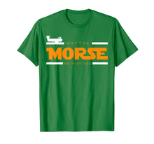 Load image into Gallery viewer, May The Morse Be With You - Ham Radio Shirt Gift