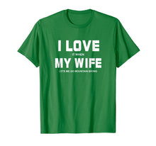 Load image into Gallery viewer, I Love It When My Wife Let's Me Go Mountain Biking Shirt