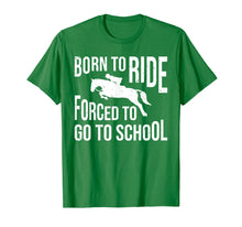 Load image into Gallery viewer, Born to ride forced to go to school tee shirt love horse